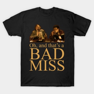 Oh, And Thats a Bad Miss T-Shirt